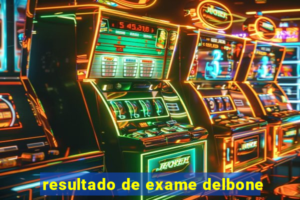 resultado de exame delbone